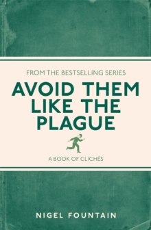 Avoid Them Like the Plague : A Book of Cliches, Paperback / softback Book Avoid Them Like the Plague : A Book of Cliches, Paperback / softback Book