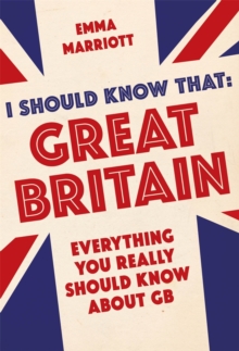 I Should Know That: Great Britain : Everything You Really Should Know About GB, Paperback / softback Book I Should Know That: Great Britain : Everything You Really Should Know About GB, Paperback / softback Book