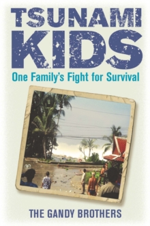 Tsunami Kids : Our Journey from Survival to Success, Paperback / softback Book Tsunami Kids : Our Journey from Survival to Success, Paperback / softback Book