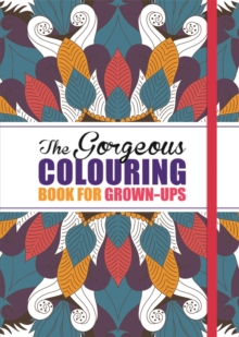 The Gorgeous Colouring Book for Grown-ups, Paperback Book The Gorgeous Colouring Book for Grown-ups, Paperback Book