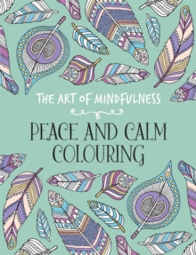 The Art of Mindfulness : Peace and Calm Colouring, Paperback Book The Art of Mindfulness : Peace and Calm Colouring, Paperback Book