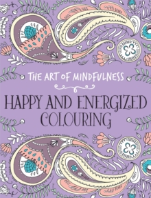The Art of Mindfulness : Happy and Energized Colouring, Paperback Book The Art of Mindfulness : Happy and Energized Colouring, Paperback Book