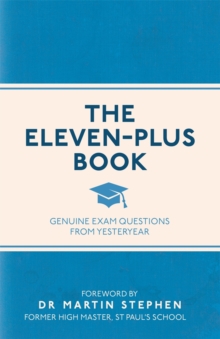 The Eleven-Plus Book : Genuine Exam Questions From Yesteryear, Paperback / softback Book The Eleven-Plus Book : Genuine Exam Questions From Yesteryear, Paperback / softback Book
