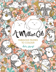 A Million Cats : Fabulous Felines to Colour, Paperback Book A Million Cats : Fabulous Felines to Colour, Paperback Book