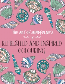 The Art of Mindfulness : Refreshed and Inspired Colouring, Paperback / softback Book The Art of Mindfulness : Refreshed and Inspired Colouring, Paperback / softback Book