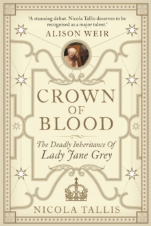 Crown of Blood : The Deadly Inheritance of Lady Jane Grey, Hardback Book Crown of Blood : The Deadly Inheritance of Lady Jane Grey, Hardback Book