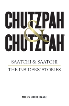 Chutzpah & Chutzpah : Saatchi & Saatchi: The Insiders' Stories