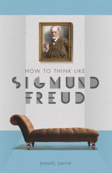How to Think Like Sigmund Freud, Hardback Book How to Think Like Sigmund Freud, Hardback Book