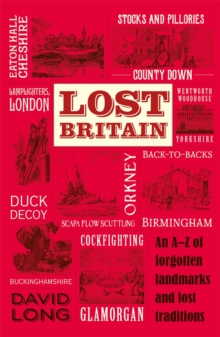Lost Britain : An A-Z of Forgotten Landmarks and Lost Traditions, Paperback / softback Book Lost Britain : An A-Z of Forgotten Landmarks and Lost Traditions, Paperback / softback Book