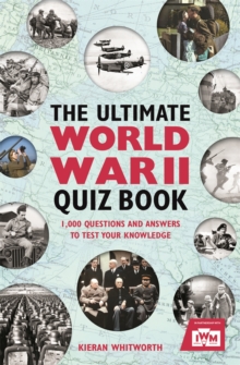 The Ultimate World War II Quiz Book : 1,000 Questions and Answers to Test Your Knowledge