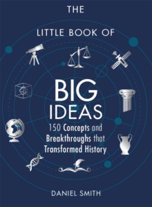 The Little Book of Big Ideas : 150 Concepts and Breakthroughs that Transformed History