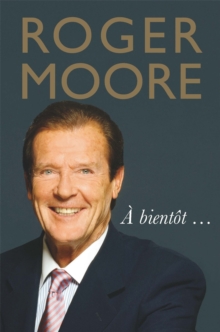 Roger Moore: A bientot..., Hardback Book Roger Moore: A bientot..., Hardback Book
