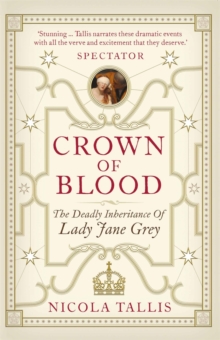 Crown of Blood : The Deadly Inheritance of Lady Jane Grey, Paperback / softback Book Crown of Blood : The Deadly Inheritance of Lady Jane Grey, Paperback / softback Book