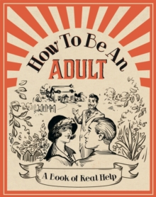 How to be an Adult : A Book of Real Help, Hardback Book How to be an Adult : A Book of Real Help, Hardback Book