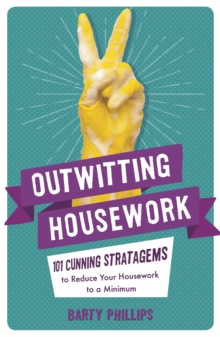 Outwitting Housework : 101 Cunning Stratagems to Reduce Your Housework to a Minimum