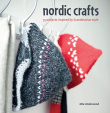 Nordic Crafts : Over 30 Projects Inspired by Scandinavian Style, Paperback Book Nordic Crafts : Over 30 Projects Inspired by Scandinavian Style, Paperback Book