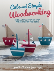 Cute and Simple Woodworking : 35 Beautiful Step-by-Step Projects for the Home, Paperback Book Cute and Simple Woodworking : 35 Beautiful Step-by-Step Projects for the Home, Paperback Book
