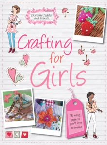 Crafting for Girls : 35 Easy Projects You'll Love to Make, Paperback Book Crafting for Girls : 35 Easy Projects You'll Love to Make, Paperback Book