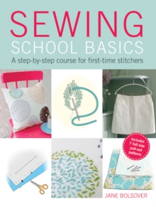Sewing School Basics : A step-by-step course for first-time stitchers, Paperback Book Sewing School Basics : A step-by-step course for first-time stitchers, Paperback Book