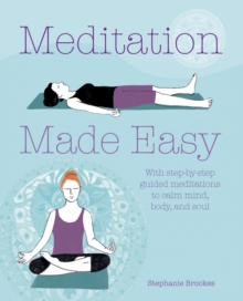 Meditation Made Easy : With step-by-step guided meditations to calm mind, body, and soul, Paperback Book Meditation Made Easy : With step-by-step guided meditations to calm mind, body, and soul, Paperback Book