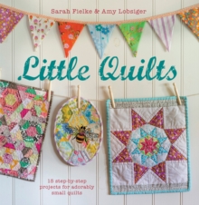 Little Quilts : 15 Step-by-Step Projects for Adorably Small Quilts, Paperback Book Little Quilts : 15 Step-by-Step Projects for Adorably Small Quilts, Paperback Book