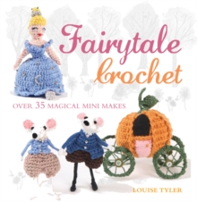 Fairytale Crochet : Over 35 magical mini makes, Paperback Book Fairytale Crochet : Over 35 magical mini makes, Paperback Book