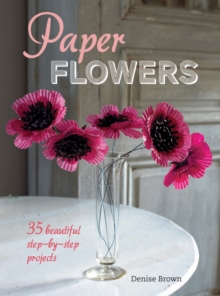 Paper Flowers : 35 Beautiful Step-by-step Projects, Paperback Book Paper Flowers : 35 Beautiful Step-by-step Projects, Paperback Book