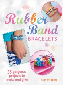 Rubber Band Bracelets : 35 Colorful Projects You'Ll Love to Make, Paperback Book Rubber Band Bracelets : 35 Colorful Projects You'Ll Love to Make, Paperback Book