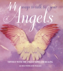 44 Ways to Talk to Your Angels : Connect with the angels' love and healing, Hardback Book 44 Ways to Talk to Your Angels : Connect with the angels' love and healing, Hardback Book