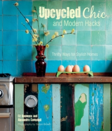 Upcycled Chic and Modern Hacks : Thrifty Ways for Stylish Homes, Hardback Book Upcycled Chic and Modern Hacks : Thrifty Ways for Stylish Homes, Hardback Book