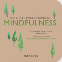 The Little Pocket Book of Mindfulness : Don't Dwell on the Past or Worry About the Future, Simply be in the Present with Mindfulness Meditations, Paperback Book The Little Pocket Book of Mindfulness : Don't Dwell on the Past or Worry About the Future, Simply be in the Present with Mindfulness Meditations, Paperback Book
