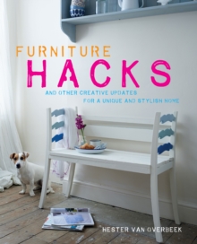 Furniture Hacks : And Other Creative Updates for a Unique and Stylish Home, Hardback Book Furniture Hacks : And Other Creative Updates for a Unique and Stylish Home, Hardback Book