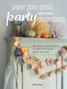Paper Pom-Poms and Other Party Decorations : 35 Step-by-Step Projects to Make with Tissue, Paper, and Card, Paperback Book Paper Pom-Poms and Other Party Decorations : 35 Step-by-Step Projects to Make with Tissue, Paper, and Card, Paperback Book