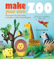 Make Your Own Zoo : 35 Projects for Kids Using Everyday Cardboard Packaging. Turn Your Recycling into a Zoo!, Paperback Book Make Your Own Zoo : 35 Projects for Kids Using Everyday Cardboard Packaging. Turn Your Recycling into a Zoo!, Paperback Book