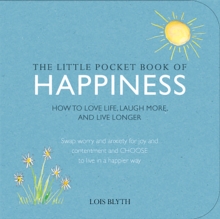 The Little Pocket Book of Happiness : How to Love Life, Laugh More, and Live Longer, Paperback Book The Little Pocket Book of Happiness : How to Love Life, Laugh More, and Live Longer, Paperback Book