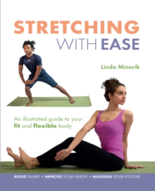 Stretching with Ease : An Illustrated Guide to Your Fit and Flexible Body, Paperback Book Stretching with Ease : An Illustrated Guide to Your Fit and Flexible Body, Paperback Book