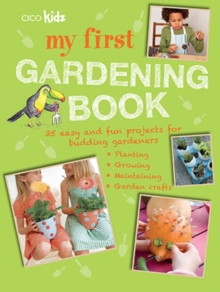 My First Gardening Book : 35 Easy and Fun Projects for Budding Gardeners: Planting, Growing, Maintaining, Garden Crafts, Paperback / softback Book My First Gardening Book : 35 Easy and Fun Projects for Budding Gardeners: Planting, Growing, Maintaining, Garden Crafts, Paperback / softback Book