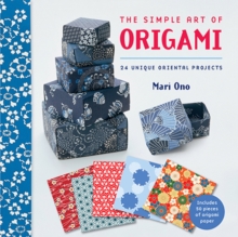 The Simple Art of Origami : 24 Unique Oriental Projects, Paperback / softback Book The Simple Art of Origami : 24 Unique Oriental Projects, Paperback / softback Book