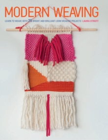 Modern Weaving : Learn to Weave with 25 Bright and Brilliant Loom Weaving Projects, Paperback / softback Book Modern Weaving : Learn to Weave with 25 Bright and Brilliant Loom Weaving Projects, Paperback / softback Book
