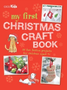 My First Christmas Craft Book : 35 Fun Festive Projects for Children Aged 7+, Paperback Book My First Christmas Craft Book : 35 Fun Festive Projects for Children Aged 7+, Paperback Book