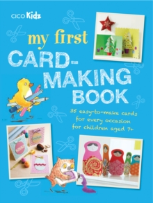 My First Card-Making Book : 35 Easy-to-Make Cards for Every Occasion for Children Aged 7+, Paperback Book My First Card-Making Book : 35 Easy-to-Make Cards for Every Occasion for Children Aged 7+, Paperback Book