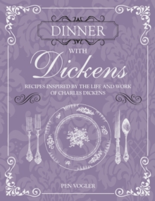 Dinner with Dickens : Recipes Inspired by the Life and Work of Charles Dickens, Hardback Book Dinner with Dickens : Recipes Inspired by the Life and Work of Charles Dickens, Hardback Book
