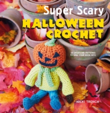 Super Scary Halloween Crochet : 35 Gruesome Patterns to Sink Your Hook into, Paperback / softback Book Super Scary Halloween Crochet : 35 Gruesome Patterns to Sink Your Hook into, Paperback / softback Book