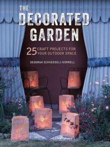 The Decorated Garden : 25 Craft Projects for Your Outdoor Space, Paperback / softback Book The Decorated Garden : 25 Craft Projects for Your Outdoor Space, Paperback / softback Book