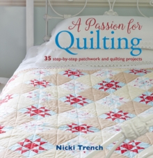 A Passion for Quilting : 35 Step-by-Step Patchwork and Quilting Projects, Paperback Book A Passion for Quilting : 35 Step-by-Step Patchwork and Quilting Projects, Paperback Book