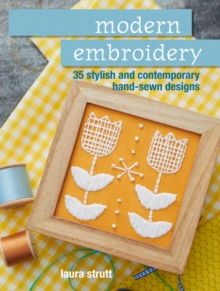 Modern Embroidery : 35 Stylish and Contemporary Hand-Sewn Designs