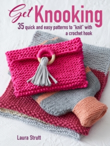 Get Knooking : 35 Quick and Easy Patterns to "Knit" with a Crochet Hook, Paperback / softback Book Get Knooking : 35 Quick and Easy Patterns to "Knit" with a Crochet Hook, Paperback / softback Book
