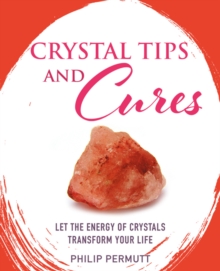 Crystal Tips and Cures : Let the Energy of Crystals Transform Your Life