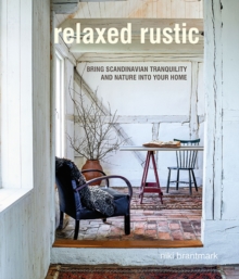 Relaxed Rustic : Bring Scandinavian Tranquility and Nature into Your Home