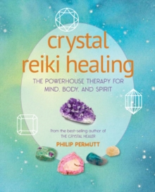 Crystal Reiki Healing : The Powerhouse Therapy For Mind, Body, And Spirit